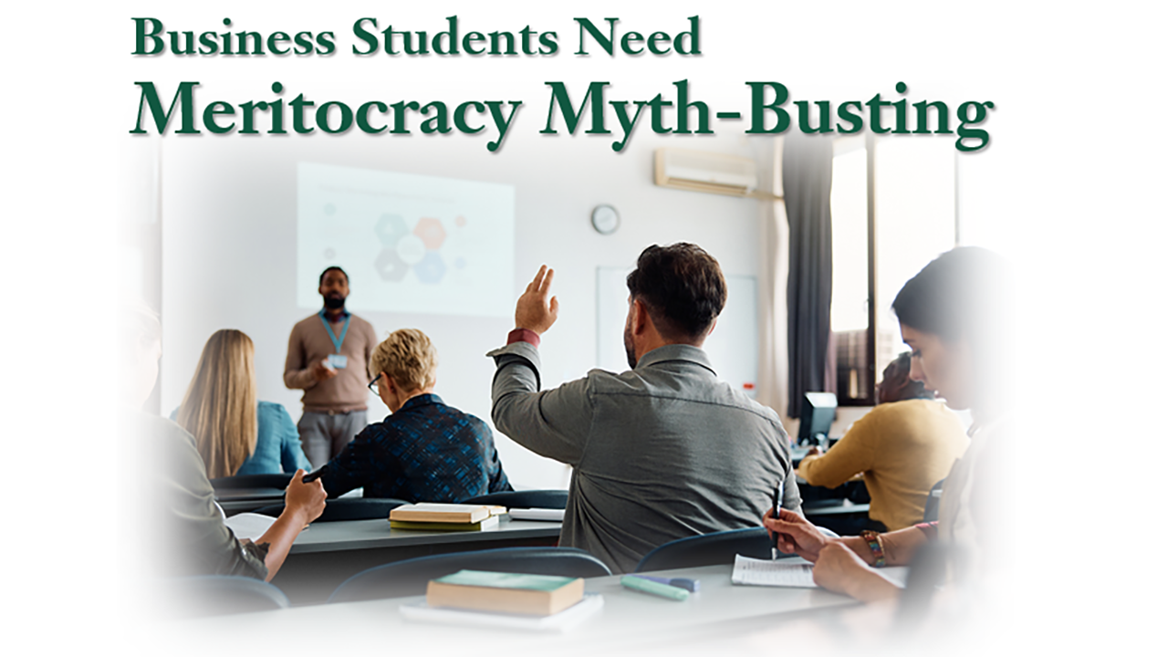Business Students Need Meritocracy Myth-Busting